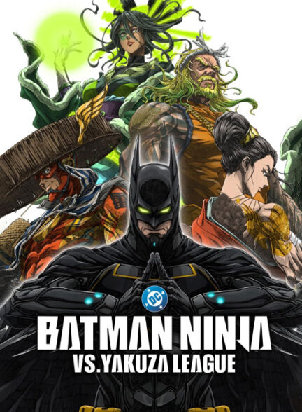 دانلود انیمه Batman Ninja vs Yakuza League 2025 نینجا بتمن در برابر دار و دسته یاکوزا