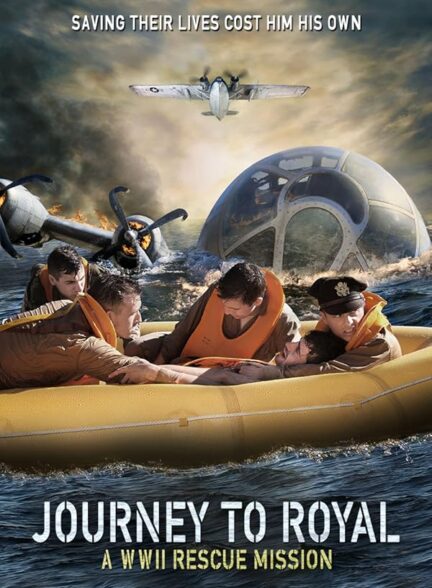 دانلود مستند Journey to Royal: A WWII Rescue Mission 2021 سفر به رویال: یک ماموریت نجات جنگ جهانی دوم